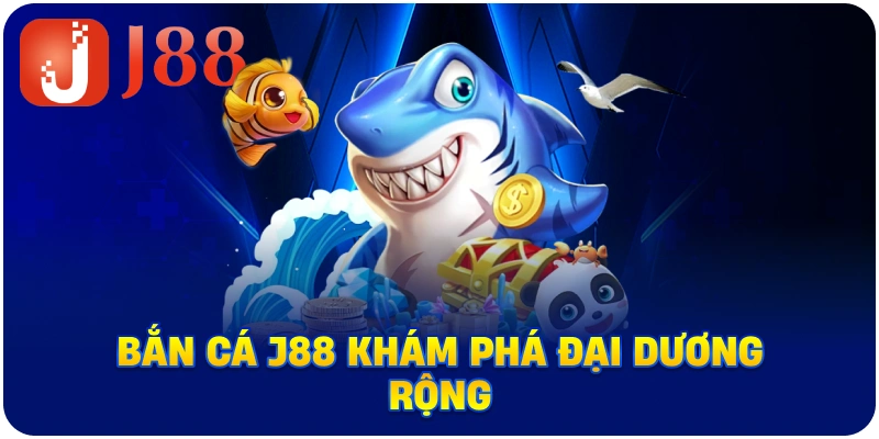 Bắn Cá J88 khám phá đại dương rộng
