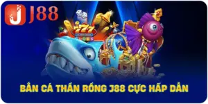 Bắn Cá Thần Rồng J88 cực hấp dẫn