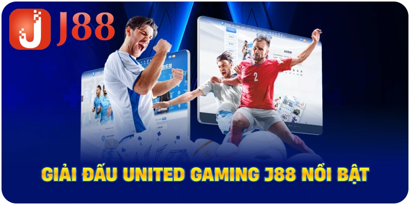Giải đấu United Gaming J88 nổi bật