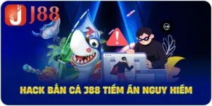 Hack Bắn Cá J88 tiềm ẩn nguy hiểm