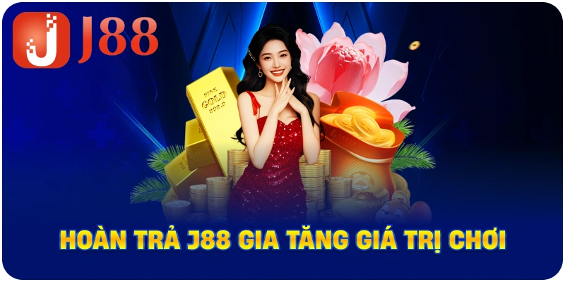 Hoàn trả J88 gia tăng giá trị chơi