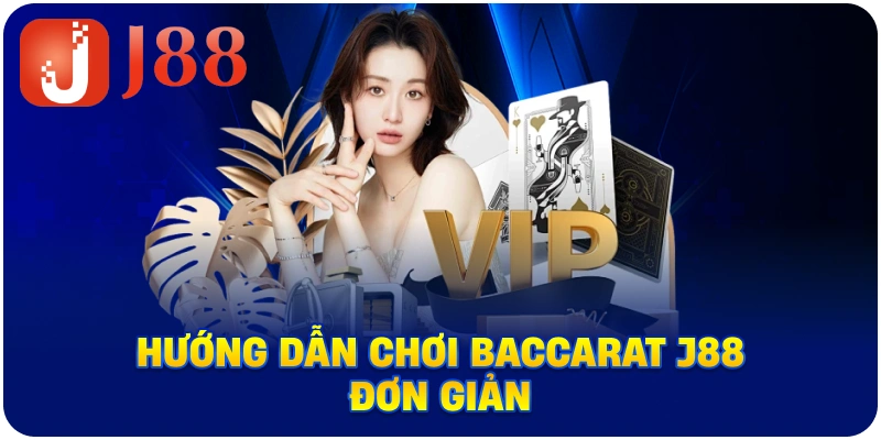 Hướng dẫn chơi Baccarat J88 đơn giản