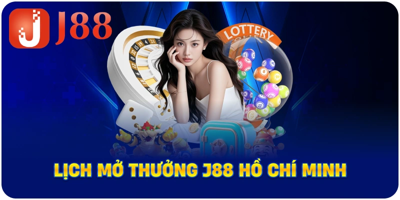 Lịch mở thưởng J88 Hồ Chí Minh