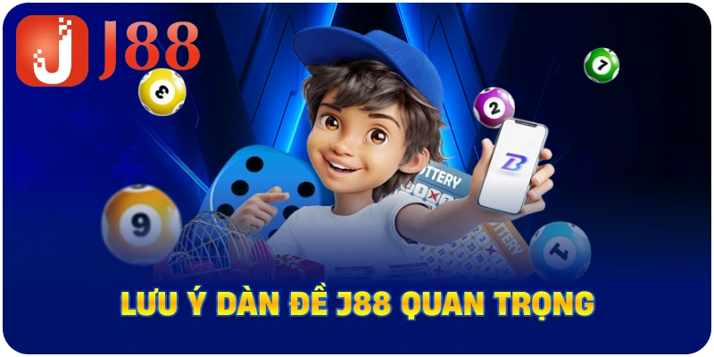 Lưu ý dàn đề J88 quan trọng