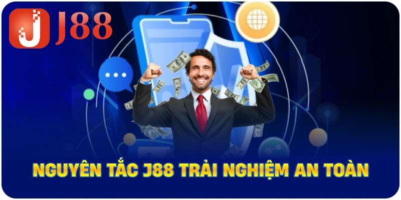 Nguyên tắc J88 trải nghiệm an toàn