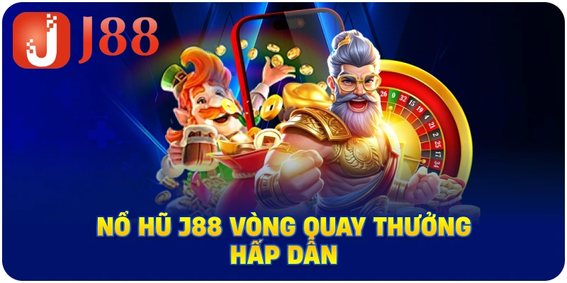 Nổ Hũ J88 vòng quay thưởng hấp dẫn