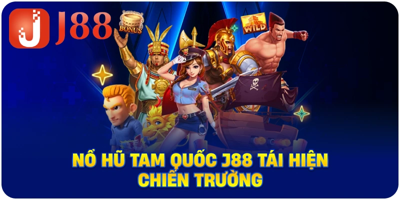 Nổ Hũ Tam Quốc J88 tái hiện chiến trường