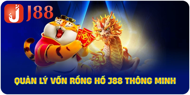 Quản lý vốn Rồng Hổ J88 thông minh