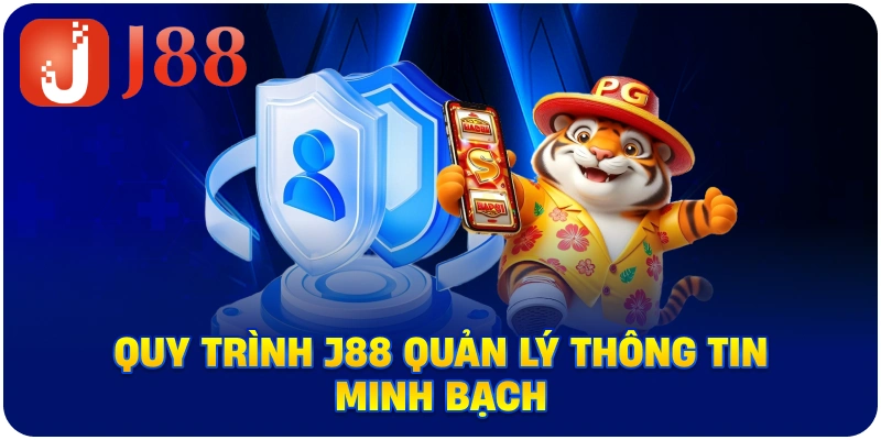 Quy trình J88 quản lý thông tin minh bạch