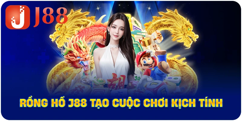 Rồng Hổ J88 tạo cuộc chơi kịch tính