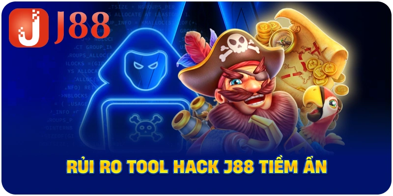 Rủi ro Tool Hack J88 tiềm ẩn