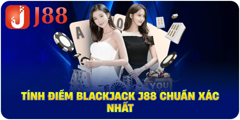Tính điểm Blackjack J88 chuẩn xác nhất