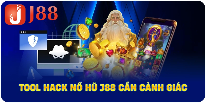 Tool Hack Nổ Hũ J88 cần cảnh giác