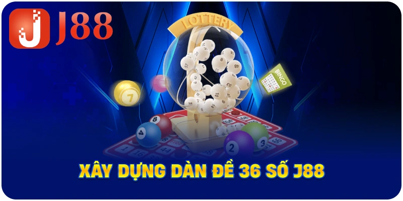 Xây dựng dàn đề 36 số J88