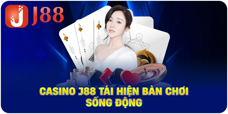 Casino J88 tái hiện bàn chơi sống động