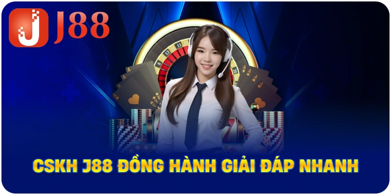 CSKH J88 đồng hành giải đáp nhanh