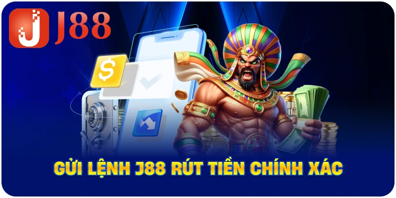 Gửi lệnh J88 rút tiền chính xác