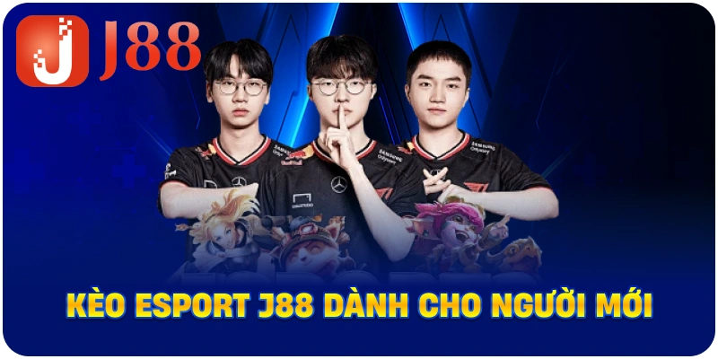 Kèo Esport J88 dành cho người mới
