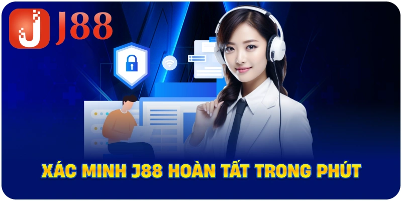 Xác minh J88 hoàn tất trong phút